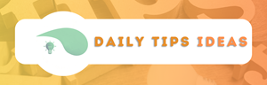 Daily Tips Ideas