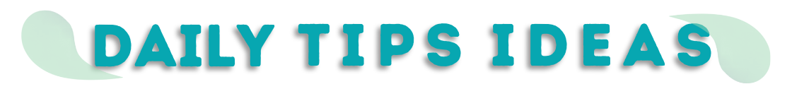 Daily Tips Ideas